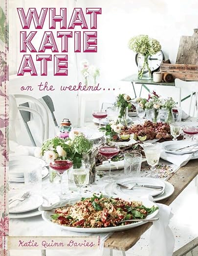 What Katie Ate on the Weekend: A Cookbook - Katie Quinn Davies - Gaines Jewelers